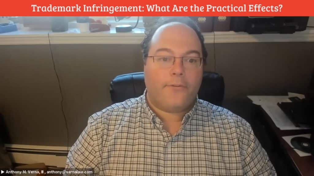 Anthony Verna Video Blog 21: Trademark Infringement: What are Practical Effects?
