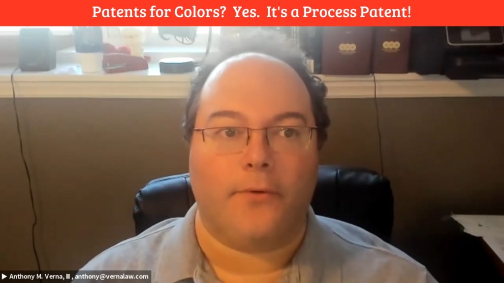 Anthony Verna Video Blog 22: Patents for Colors? Yes. It's a Process Patent!