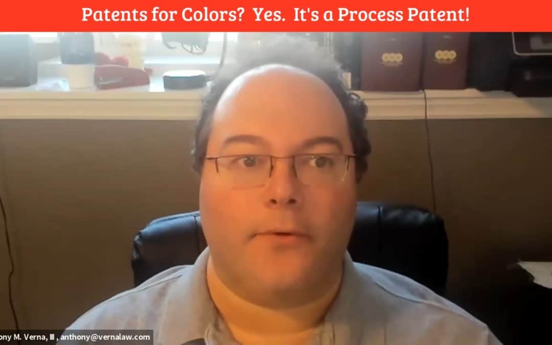 Video Blog 22: Patents for Colors?  Yes.  It’s a Process Patent!