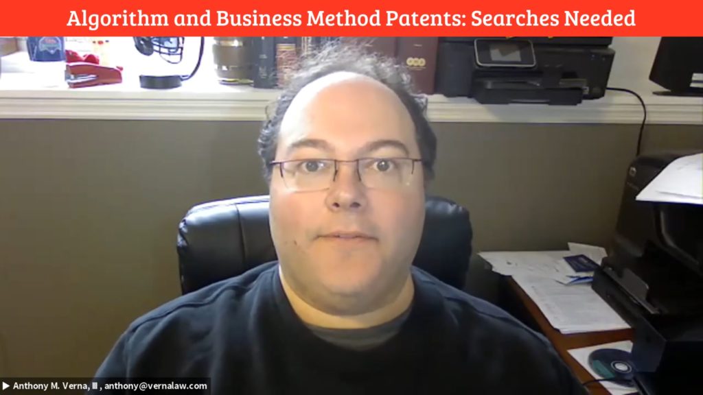 Anthony Verna: Video Blog 24: Algorithm and Business Method Patents: Searches Needed