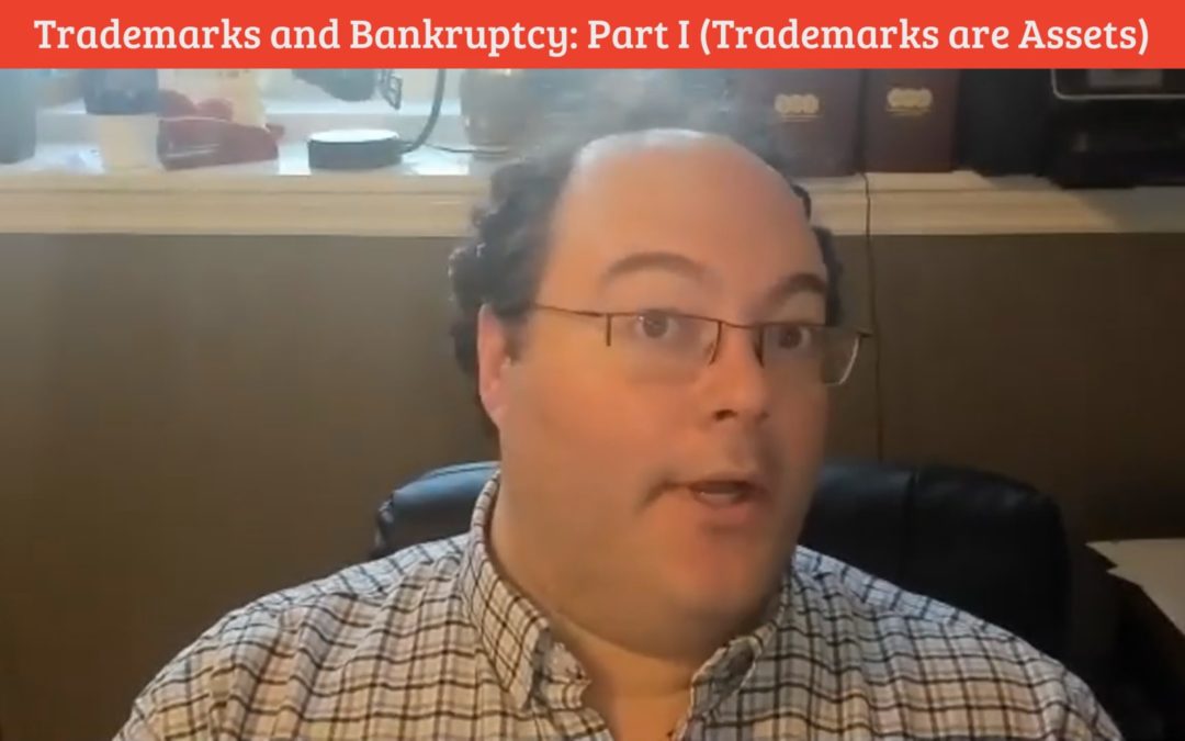 anthony verna Video Blog 28: Trademarks and Bankruptcy Part I (Trademarks are Assets)