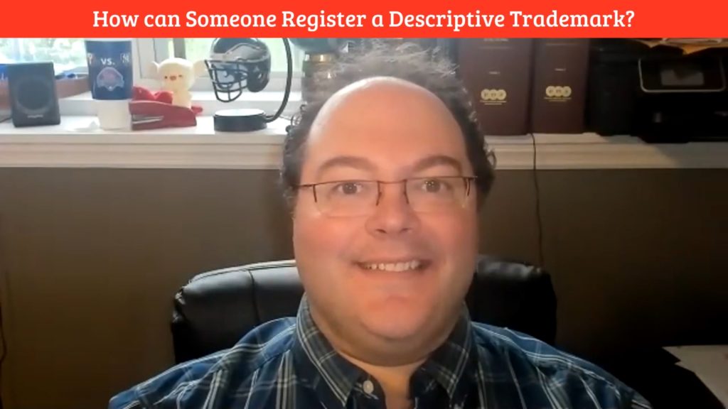Anthony Verna Video Blog 32: Trademark FAQ: How Can Someone Register a Descriptive Trademark?